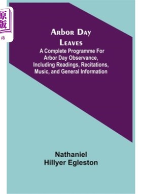 海外直订Arbor Day Leaves; A Complete Programme For Arbor Day Observance, Including Readi 植树节的叶子;一个完整的程