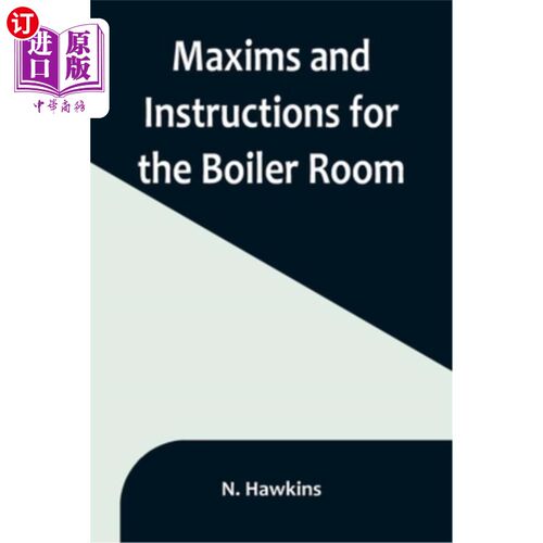 海外直订Maxims and Instructions for the Boiler Room; Useful to Engineers, Firemen & Mech 锅炉房的准则和使用说明;适