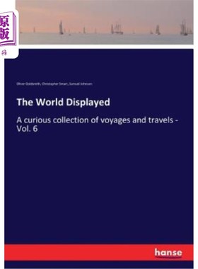 海外直订The World Displayed: A curious collection of voyages and travels - Vol. 6 《世界展示：奇妙的航行和旅行集》