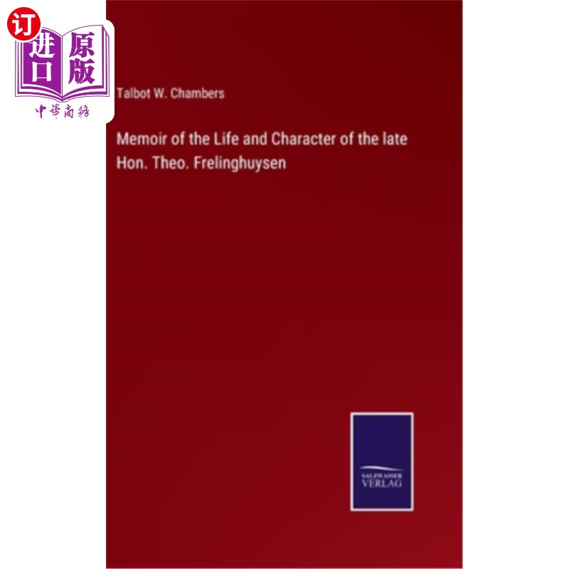 海外直订Memoir of the Life and Character of the late Hon. Theo. Frelinghuysen已故西奥阁下的生平和性格回忆录。Freli