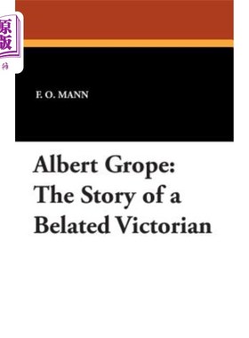 海外直订Albert Grope: The Story of a Belated Victorian 阿尔伯特·格罗：一个迟到的维多利亚时代的故事