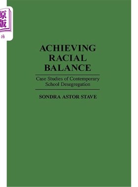 海外直订Achieving Racial Balance: Case Studies of Contemporary School Desegregation 实现种族平衡:当代学校废除种族隔