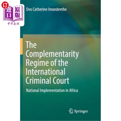 海外直订The Complementarity Regime of the International Criminal Court: National Impleme 国际刑事法院的补充制度:非
