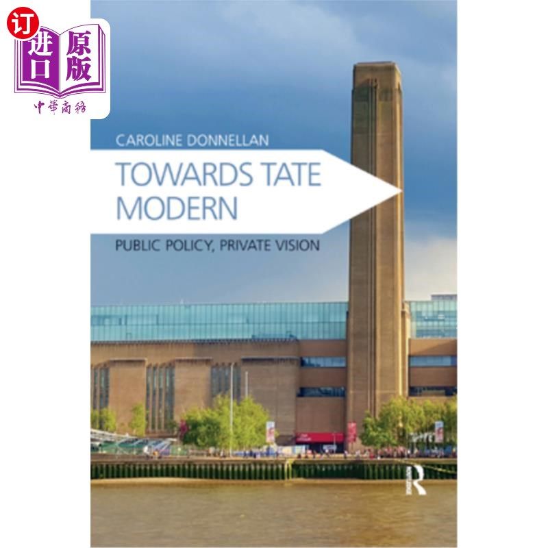 海外直订Towards Tate Modern: Public Policy, Private Vision 走向泰特现代：公共政策、私人愿景