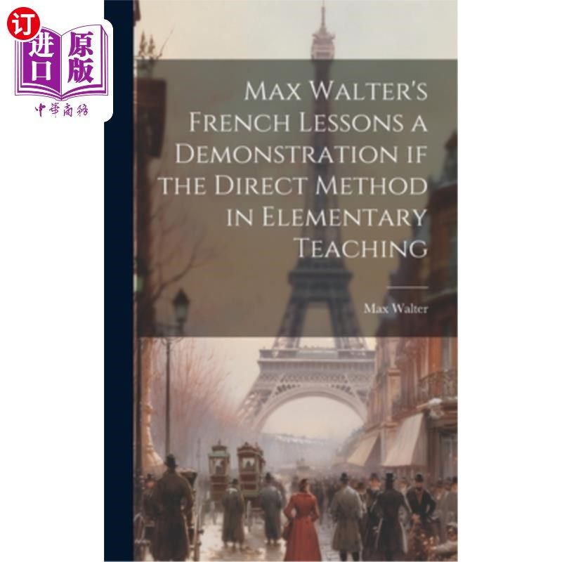 海外直订Max Walter's French Lessons a Demonstration if the Direct Method in Elementary T 马克思·沃尔特的法语课：直