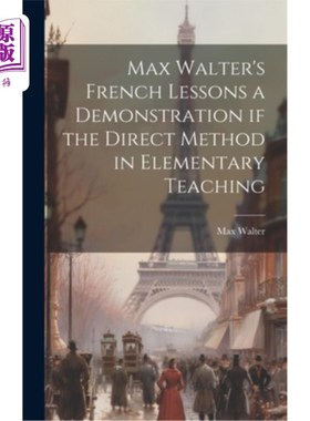 海外直订Max Walter's French Lessons a Demonstration if the Direct Method in Elementary T 马克思·沃尔特的法语课：直
