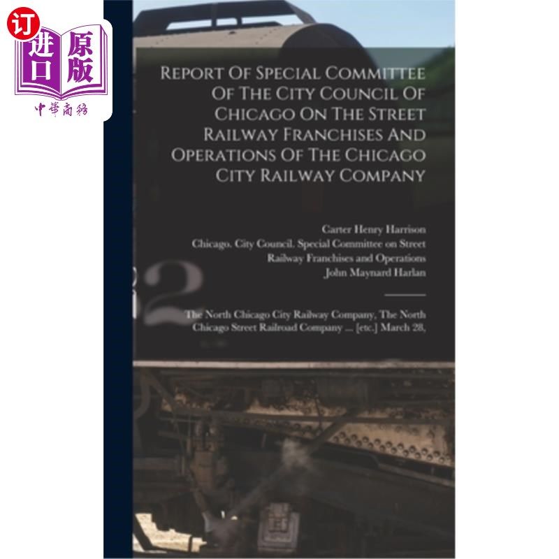 海外直订Report Of Special Committee Of The City Council Of Chicago On The Street Railway 芝加哥市议会特别委员会关于
