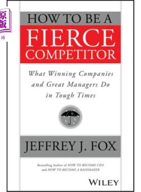 海外直订How to Be a Fierce Competitor: What Winning Companies and Great Managers Do in T 如何成为一个激烈的竞争者: