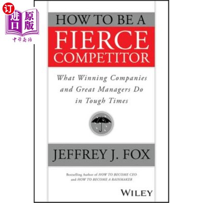 海外直订How to Be a Fierce Competitor: What Winning Companies and Great Managers Do in T 如何成为一个激烈的竞争者: