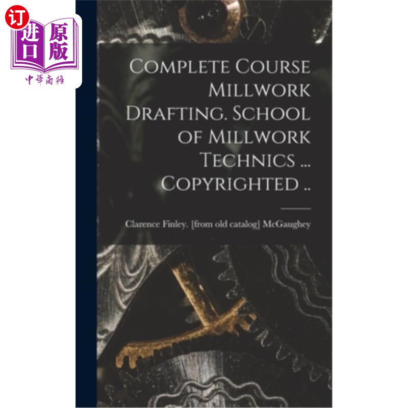 海外直订Complete Course Millwork Drafting. School of Millwork Technics ... Copyrighted . 完成课程木制品制图。木工工
