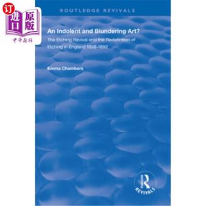 海外直订An Indolent and Blundering Art?: The Etching Revival and the Redefinition of Etc懒惰和浮躁的艺术?英国蚀刻