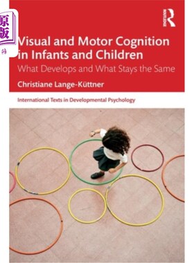 海外直订Visual and Motor Cognition in Infants and Children: What Develops and What Stays 婴儿和儿童的视觉和运动认知