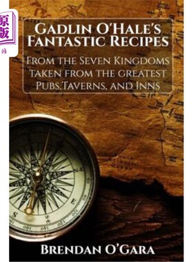 海外直订Gadlin O'Hale's Fantastic Recipes: From the Seven Kingdoms Taken from the Greate 加德林·奥黑尔的绝妙食谱：