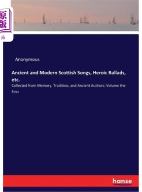 海外直订Ancient and Modern Scottish Songs, Heroic Ballads, etc.: Collected from Memory,  古代和现代苏格兰歌曲、英雄