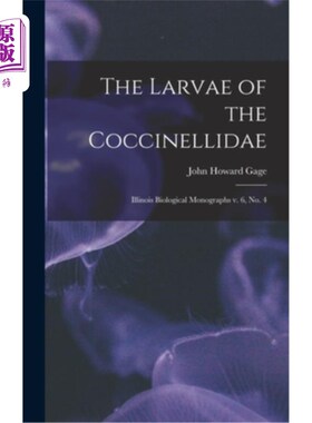 海外直订The Larvae of the Coccinellidae: Illinois Biological Monographs v. 6, no. 4 尾蚴科的幼虫:伊利诺斯州生物学专