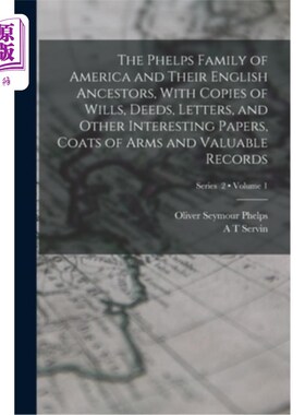 海外直订The Phelps Family of America and Their English Ancestors, With Copies of Wills,  美国的菲尔普斯家族和他们的