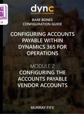 海外直订Configuring Accounts Payable within Dynamics 365 for Operations: Module 1: Confi 在Dynamics