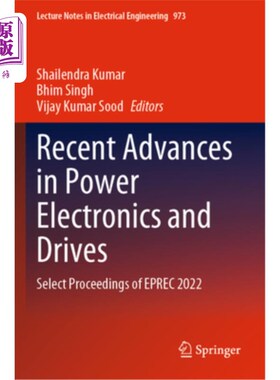 海外直订Recent Advances in Power Electronics and Drives: Select Proceedings of Eprec 202 电力电子和驱动的最新进展：