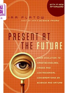 海外直订Present at the Future: From Evolution to Nanotechnology, Candid and Controversia