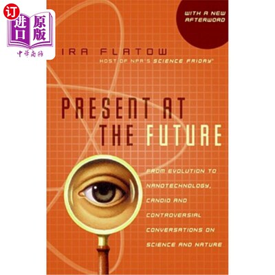海外直订Present at the Future: From Evolution to Nanotechnology, Candid and Controversia