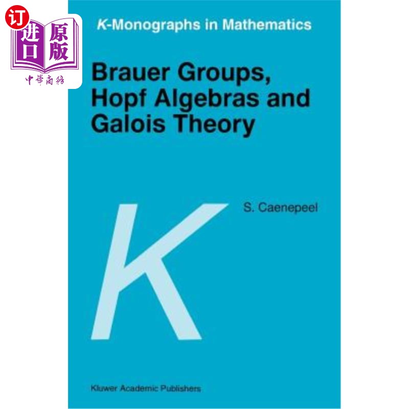 海外直订Brauer Groups, Hopf Algebras and Galois Theory 布劳尔群，Hopf代数和伽罗瓦理论