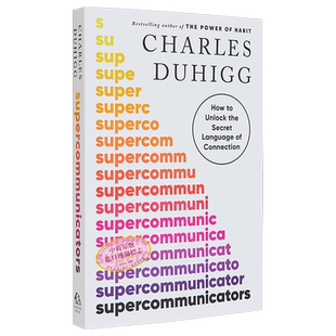 超级沟通者 Supercommunicators 英文原版 Charles Duhigg 国家新闻奖得主 沟通 社交技能 自我提升【中商原版】
