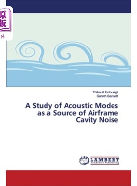 海外直订A Study of Acoustic Modes as a Source of Airframe Cavity Noise 声模态作为机体空腔噪声源的研究