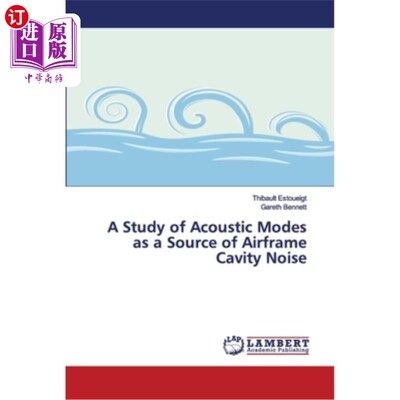 海外直订A Study of Acoustic Modes as a Source of Airframe Cavity Noise 声模态作为机体空腔噪声源的研究