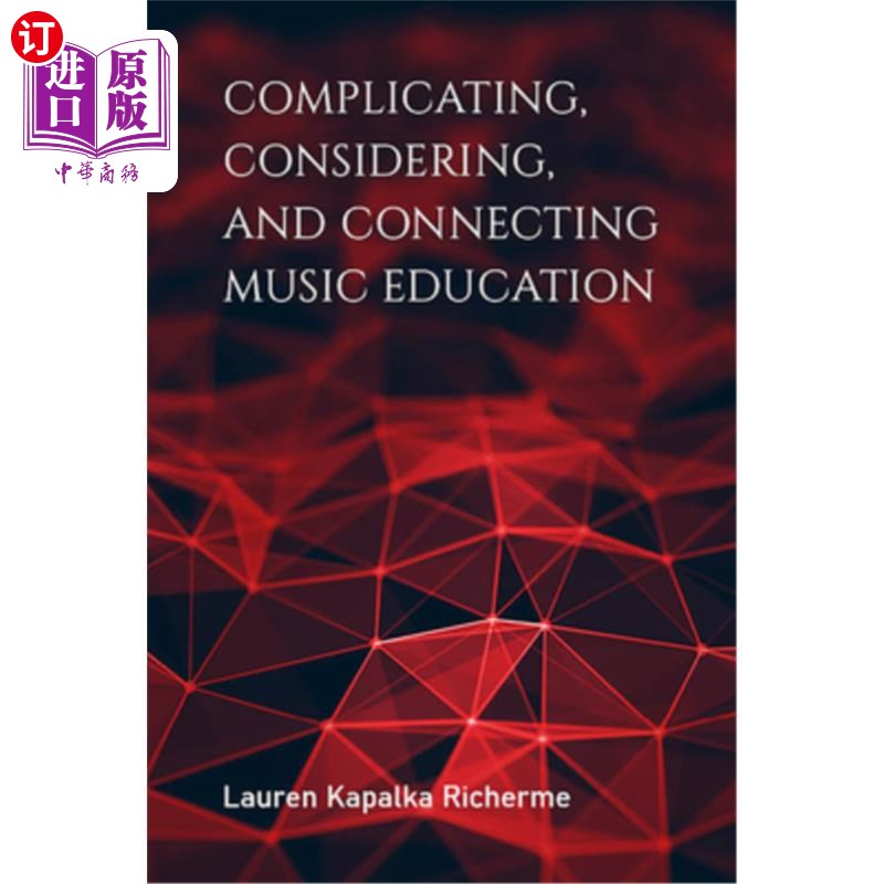 海外直订Complicating, Considering, and Connecting Music Education 音乐教育的复杂、思考和联系