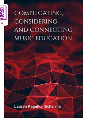 海外直订Complicating, Considering, and Connecting Music Education 音乐教育的复杂、思考和联系