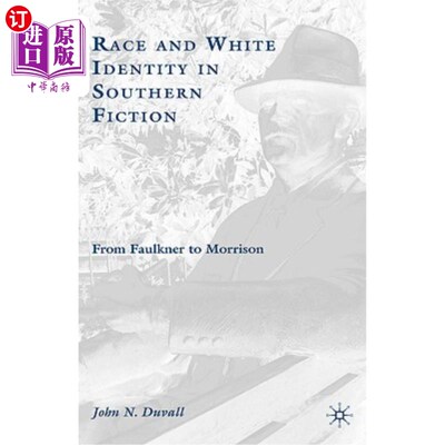 海外直订Race and White Identity in Southern Fiction: From Faulkner to Morrison 南方小说中的种族与白人身份:从福克纳