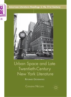 海外直订Urban Space and Late Twentieth-Century New York Literature: Reformed Geographies 城市空间与二十世纪晚期纽约