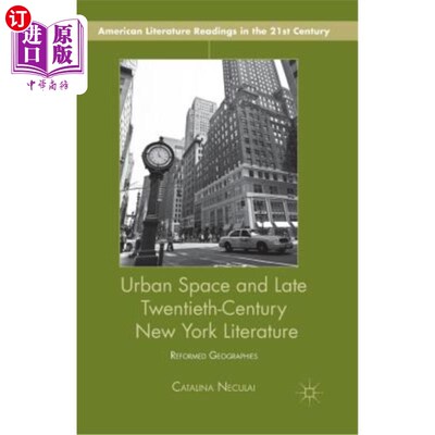 海外直订Urban Space and Late Twentieth-Century New York Literature: Reformed Geographies 城市空间与二十世纪晚期纽约
