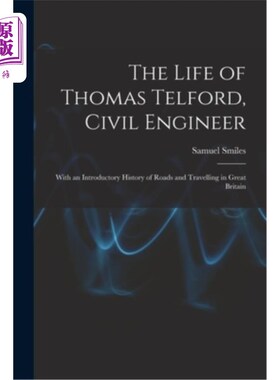 海外直订The Life of Thomas Telford, Civil Engineer: With an Introductory History of Road 托马斯·特尔福德的生活，土