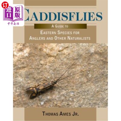 海外直订Caddisflies: A Guide to Eastern Species for Anglers and Other Naturalists 石虱:给垂钓者和其他博物学家的东方