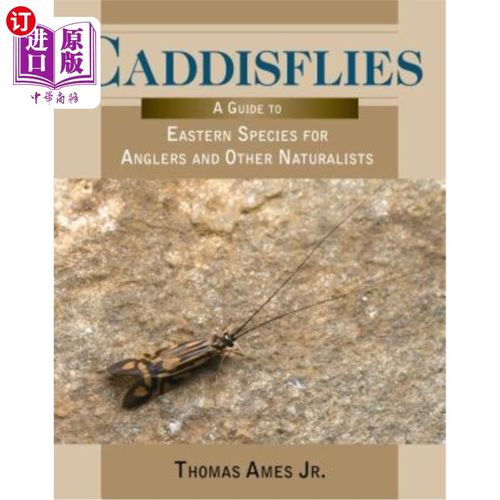 海外直订Caddisflies: A Guide to Eastern Species for Anglers and Other Naturalists 石虱:给垂钓者和其他博物学家的东方