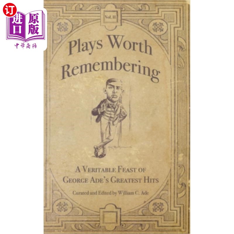 海外直订Plays Worth Remembering- Volume II: A Veritable Feast of George Ade's Greatest戏剧值得记住-卷二:一个真正