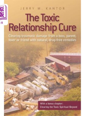 海外直订The Toxic Relationship Cure: Clearing traumatic damage from a boss, parent, love 有毒关系治疗:用自然的、不