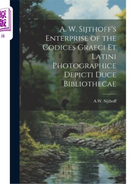海外直订A. W. Sijthoff's Enterprise of the Codices Graeci Et Latini Photographice Depict A. W.西特霍夫的《希腊和拉