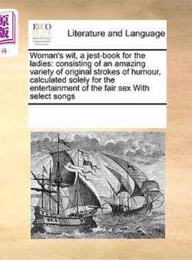海外直订Woman's Wit, a Jest-Book for the Ladies: Consisting of an Amazing Variety of Ori 《女人的机智》，一本女士们
