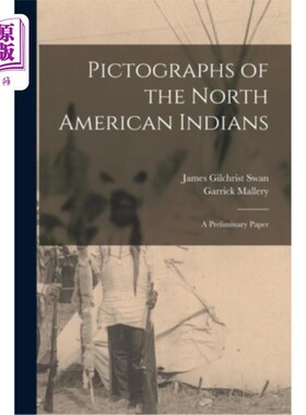 海外直订Pictographs of the North American Indians: A Preliminary Paper 北美印第安人的象形文字:初步论文
