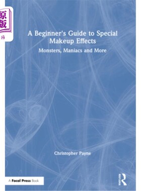 海外直订A Beginner's Guide to Special Makeup Effects: Monsters, Maniacs and More