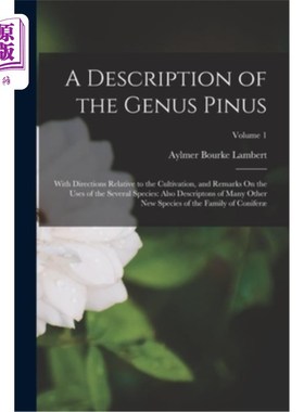 海外直订A Description of the Genus Pinus: With Directions Relative to the Cultivation, a 松木属的描述:栽培方向及几