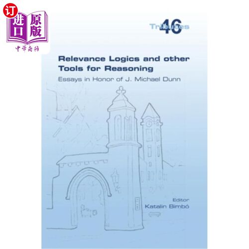 海外直订Relevance Logics and other Tools for Reasoning. Essays in Honor of J. Michael Du 相关逻辑和其他推理工具—纪
