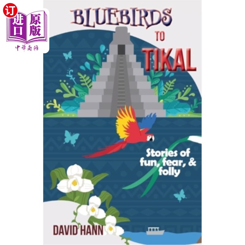 海外直订Bluebirds to Tikal: Stories of Fun, Fear & Folly 蓝鸟到蒂卡尔:有趣，恐惧和愚蠢的故事