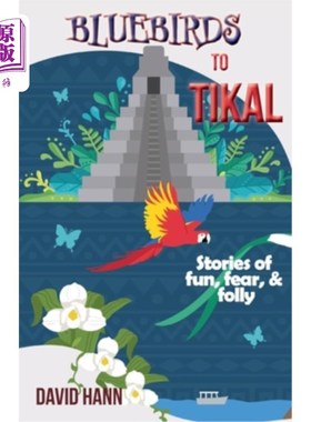 海外直订Bluebirds to Tikal: Stories of Fun, Fear & Folly 蓝鸟到蒂卡尔:有趣，恐惧和愚蠢的故事