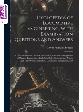 海外直订Cyclopedia of Locomotive Engineering, With Examination Questions and Answers: A  机车工程百科全书，试题与答