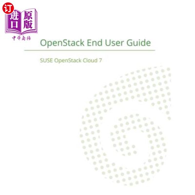 海外直订SUSE OpenStack Cloud 7: OpenStack End User Guide SUSE OpenStack Cloud 7：OpenStack最终用户指南