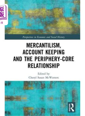 海外直订Mercantilism, Account Keeping and the Periphery-Core Relationship 重商主义、会计核算与周边核心关系