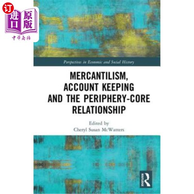 海外直订Mercantilism, Account Keeping and the Periphery-Core Relationship 重商主义、会计核算与周边核心关系